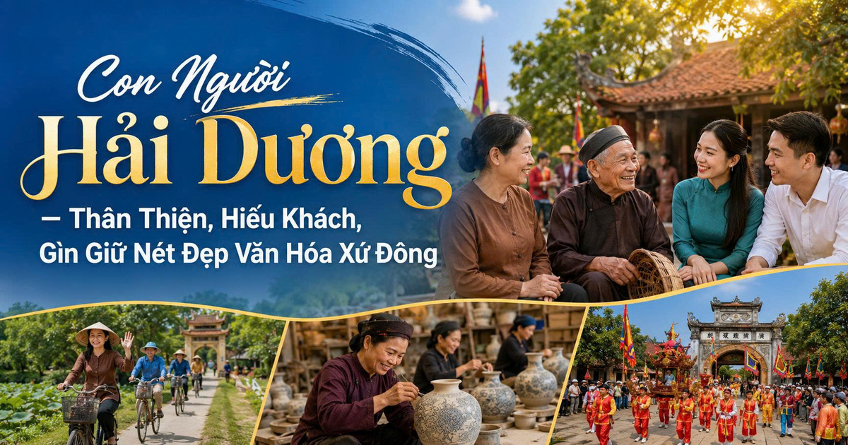 Con Người Hải Dương – Thân Thiện, Hiếu Khách, Gìn Giữ Nét Đẹp Văn Hóa Xứ Đông